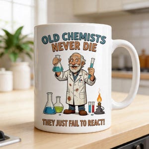 May include: White ceramic mug with a humorous graphic of an elderly chemist holding beakers. The text reads "OLD CHEMISTS NEVER DIE THEY JUST FAIL TO REACT!" The design includes lab equipment and a Bunsen burner.
