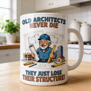 May include: White ceramic mug with the text "OLD ARCHITECTS NEVER DIE THEY JUST LOSE THEIR STRUCTURE!". The mug features a cartoon illustration of an architect holding blueprints and a ruler, with building plans in the background.