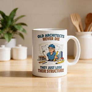 May include: White ceramic mug with the text "OLD ARCHITECTS NEVER DIE" and "THEY JUST LOSE THEIR STRUCTURE!". The mug features a cartoon illustration of an architect holding blueprints and tools, wearing a hard hat.