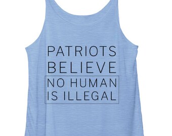 Women's Slouchy Tank - Patriots Believe No Human is Illegal