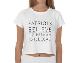 Crop Top Tee - Patriots Believe No Human is Illegal