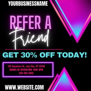 May include: Black promotional graphic with the text "REFER A FRIEND" in a neon style. The graphic also includes "GET 30% OFF TODAY!" and business contact information. Geometric shapes in pink and blue accent the design.