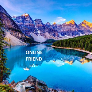 May include: A scenic view of a mountain lake with snow-capped peaks and lush green trees. The water is a vibrant blue and reflects the surrounding mountains. The text "ONLINE FRIEND =A=" is superimposed on the image.