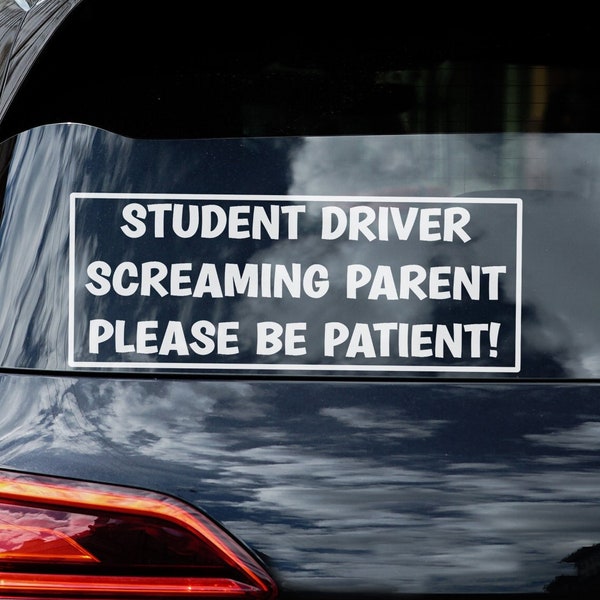 Student Driver DECAL for car, screaming parent, Please be patient, new driver vinyl decal, truck decals, suv decals, safety decals