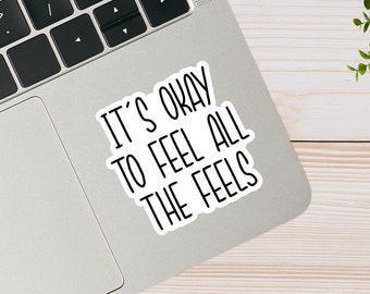It's Okay to Feel all the Feels Sticker, Motivational Quote Sticker, Mental Health Sticker, Feelings Sticker, mental health gifts