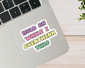 Hold on While I Overthink This Sticker, Mental Health Sticker, Motivational Sticker, Laptop Sticker, Water Bottle Sticker, Notebook Sticker
