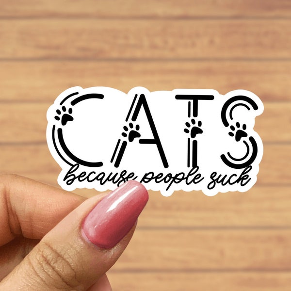 Cats because people suck, cat sticker, animal stickers, gifts for cat lovers, cat gifts, funny sticker, laptop sticker, water bottle sticker