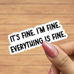 It&#39;s fine I&#39;m fine Everything is fine sticker, funny stickers, sarcastic stickers, laptop stickers, water bottle stickers, introvert sticker