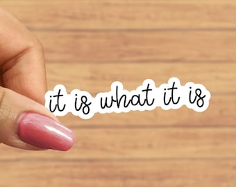 It is what it is sticker, funny stickers, sarcasm decals, tumbler stickers, water bottle sticker, funny gifts for friends, quote stickers
