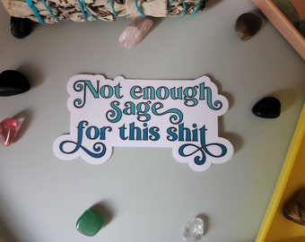 Not Enough Sage For This sticker, funny stickers, laptop stickers, metaphysical gifts, gifts for her, stocking stuffers for women, new age