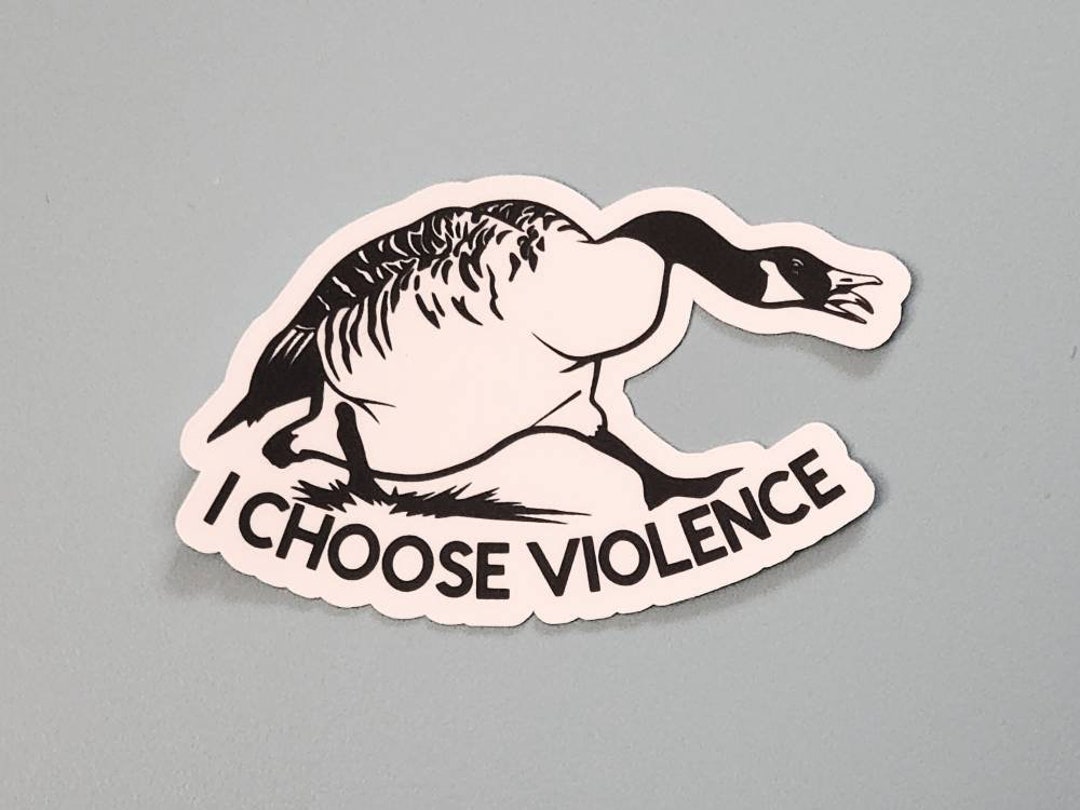 I Choose Violence Canada Goose Funny Sticker 3 Etsy