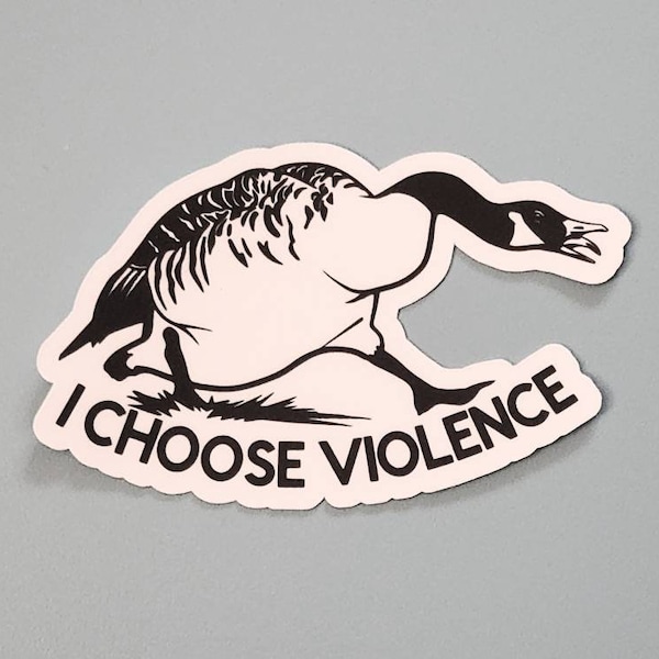 I choose violence Canada Goose funny sticker 3"