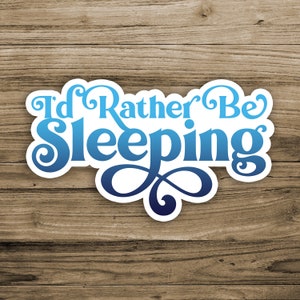 I'd Rather Be Sleeping sticker, Funny sticker, sticker for water bottle, sleep gifts, gifts for friends, laptop stickers, sleep sticker