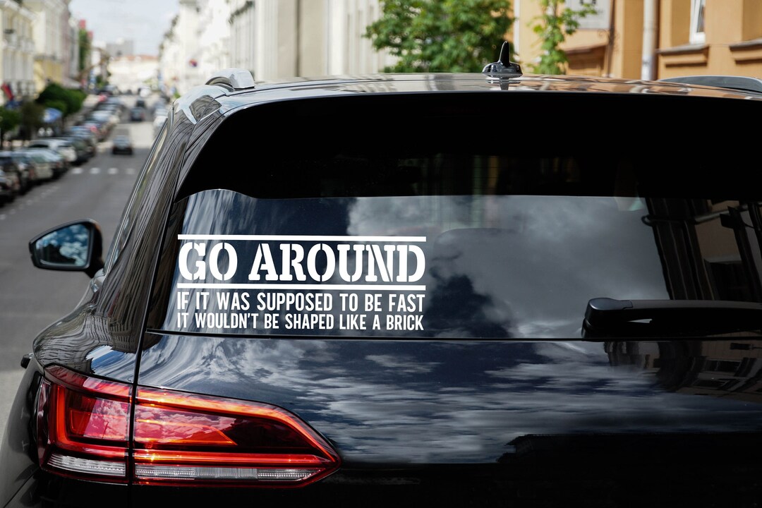 GO AROUND Decal, If It Was Supposed to Be Fast It Wouldn't Be Shaped ...