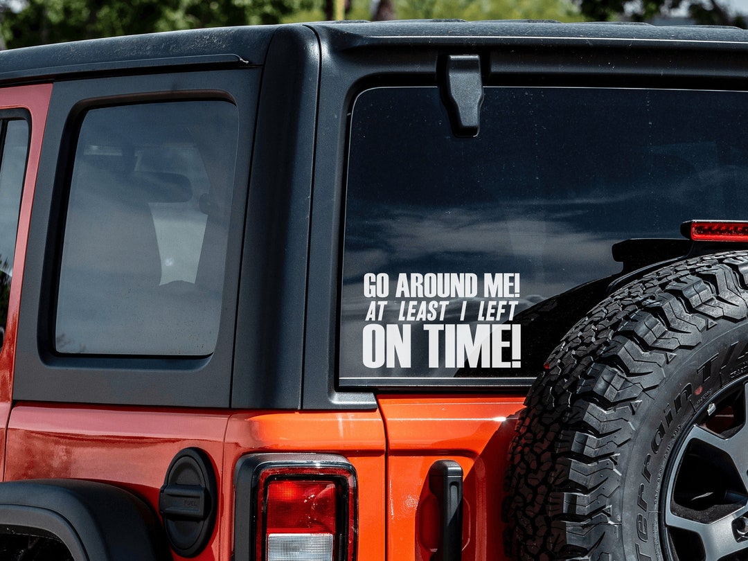 GO AROUND ME I Left On Time Decal Go Around Me Sarcastic Decals go-around-me-i-left-on-time-decal-go-around-me-sarcastic-decals