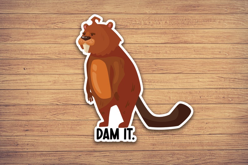 May include: A cartoon beaver with brown fur and a black tail stands on a wood background. The beaver has a grumpy expression and is saying "DAM IT."