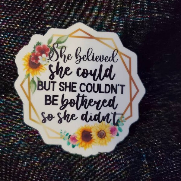 She believed she could, So she didn't, vinyl laptop sticker, water bottle sticker, 3", funny sticker, gift for her