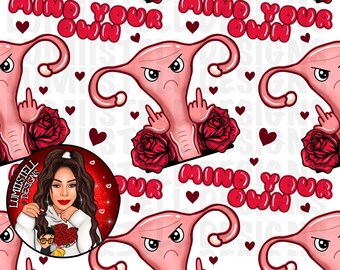 Original Design, Mind your own Uterus, Nahtlos, PNG Datei, Digital Download Only