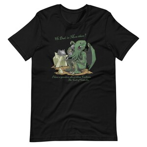 May include: Black t-shirt with a green cartoon monster holding a phone and the text "Hi Dad, is Mem there? I have a question about these Cultists. The Call of Cthulhu."