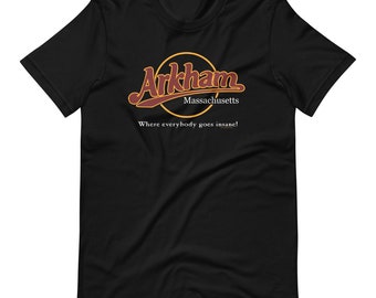 Arkham, Where everyone goes insane. Unisex t-shirt
