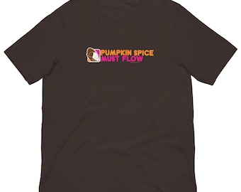 Pumpkin spice must flow,  Brown shirt, Unisex t-shirt