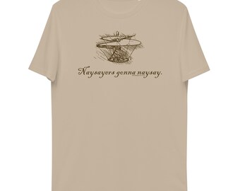 Naysayers gonna naysay, Unisex organic cotton t-shirt