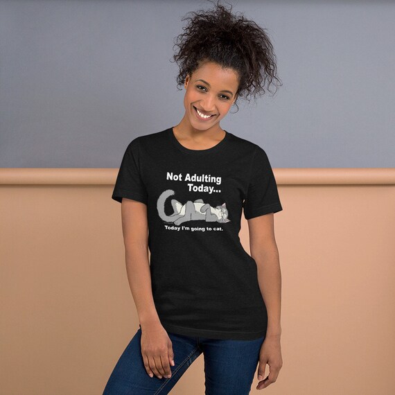 Not Adulting Cat Today, Unisex T-shirt - Etsy