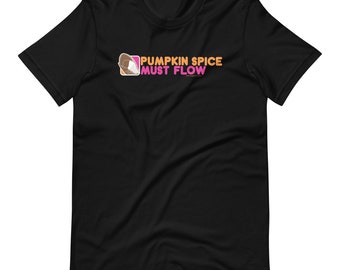 Pumpkin spice must flow,  - Short Sleeve Unisex t-shirt