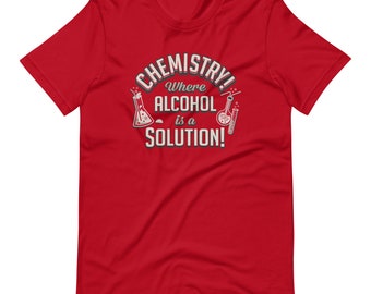 Chemistry Alcohol is a solution, Unisex t-shirt