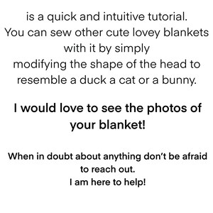 May include: A sewing pattern for a goose lovey blanket. The text reads "Goose lovey blanket SEWING PATTERN is a quick and intuitive tutorial. You can sew other cute lovey blankets with it by simply modifying the shape of the head to resemble a duck a cat or a bunny. I would love to see the photos of your blanket! When in doubt about anything don't be afraid to reach out. I am here to help!"
