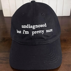 Undiagnosed But I&#39;m Pretty Sure&quot; Embroidered Dad Hat – Funny Mental Health Humor Cap