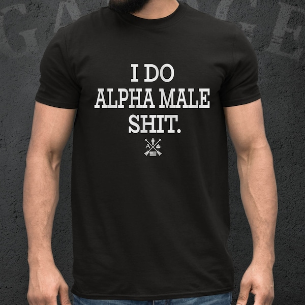 I Do Alpha Male Shit T-Shirt | Gym T Shirt | Range T Shirt | Fishing T Shirt | Training T-shirt