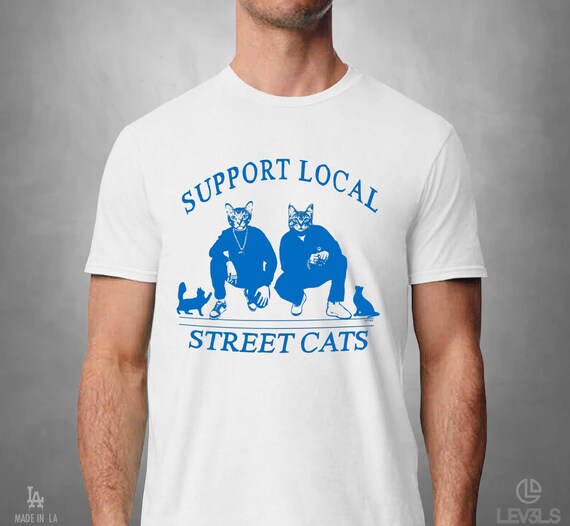 Support Local Street Cats T-shirt Cat Lovers Tee Gangster Cats Tee