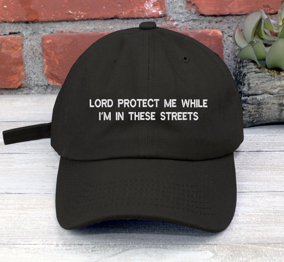 Lord Protect Me While I'm in These Streets Embroidered Adjustable Low ...