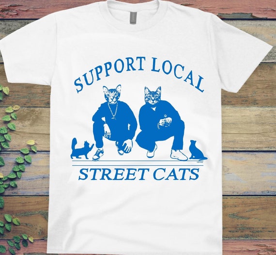 Support Local Street Cats T-shirt Cat Lovers Tee Gangster Cats Tee