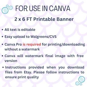 May include: A digital graphic for a 2 x 6 ft printable banner designed for use in Canva. The text states: FOR USE IN CANVA, 2 x 6 FT Printable Banner, All text is editable, Easy upload to Walgreens/CVS, Canva Pro is required, and instructions.