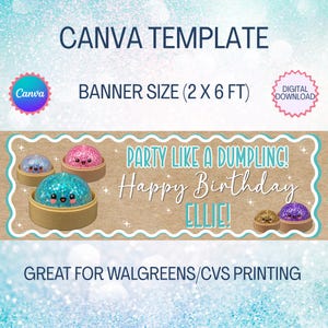 May include: A Canva template banner with the text "Party Like a Dumpling! Happy Birthday Ellie!" The banner is 2 x 6 ft in size and features cartoon dumplings. The design is suitable for Walgreens/CVS printing.