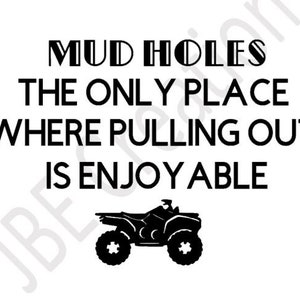 Mud holes the only place where pulling out is enjoyable SVG file, PNG file, Mudding SVG, Offroading svg, mudding svg