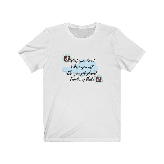 You Got Plans Tiktok T Shirt Themed Tiktok Tee Women S Etsy