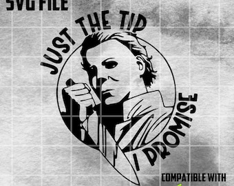 Just The Tip I Promise Michael Meyers Halloween SVG Cut File | svg cut file | cricut cut file | cricut svg | halloween svg | michael meyers