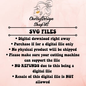 May include: A pink background with black text outlining the terms of sale for SVG files. The text reads: "Cherry Design Shop US SVG FILES &bull; Digital download right away &bull; Purchase if for a digital file only &bull; No physical product will be shipped &bull; Please make sure your cutting machine can support the file &bull; NO REFUNDS due to this being a digital file &bull; Resale of this digital file is NOT allowed"