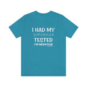 I Had My Patience Tested Im Negative | T-shirt