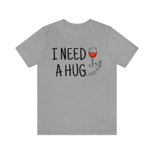 I need a HUGe glass of wine | funny adult shirt | wine | Unisex Jersey Short Sleeve Tee