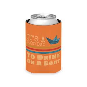 Its A Good Day To Drink On A Boat | Can Cooler Coozie