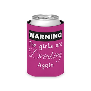 Warning The Girls Are Drinking Again | Can Cooler Coozie