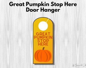 Great Pumpkin Door Hanger Signs--Great Pumpkin Stop Here, Instant Download, Halloween, Fall Pumpkin