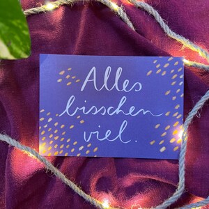 Alles bisschen viel | Eine Postkarte über das Leben und wie es eben so ist, manchmal. Alles bisschen viel.