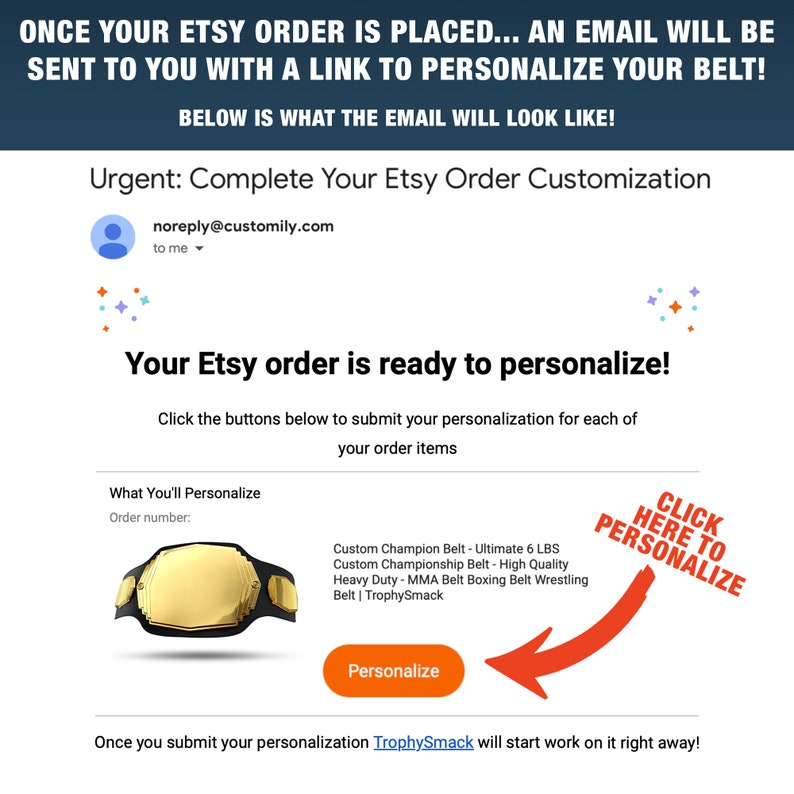 May include: Email notification for an Etsy order. The email subject line reads "Your Etsy order is ready to personalize!" The email body includes a picture of a gold championship belt with black straps and the text "Custom Champion Belt - Ultimate 6 LBS Custom Championship Belt - High Quality Heavy Duty - MMA Belt Boxing Belt Wrestling Belt | TrophySmack". A red arrow points to a button that says "Click Here to Personalize".