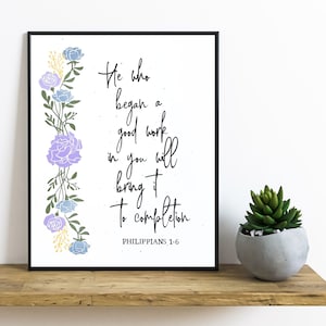Philippians 1:6, He who began a good work in you, Floral Scripture vinyl wall art, Bible Verse home decor, Christian print,Gift for her 8x10