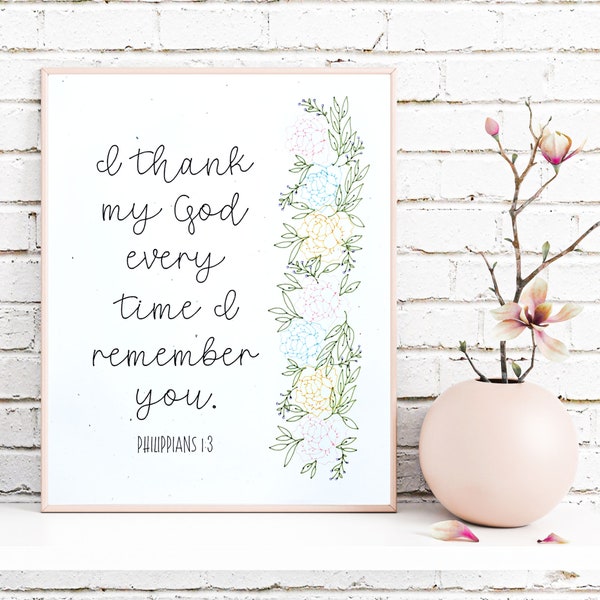 I thank my God every time I remember you, Philippians 1:3, Floral Scripture pen print, Christian wall art, Bible Verse home decor, 8x10 gift